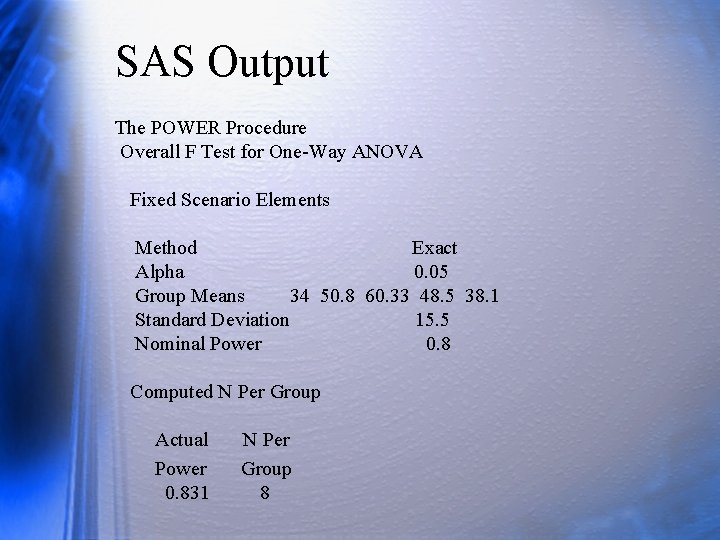 SAS Output The POWER Procedure Overall F Test for One-Way ANOVA Fixed Scenario Elements