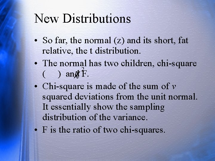 New Distributions • So far, the normal (z) and its short, fat relative, the