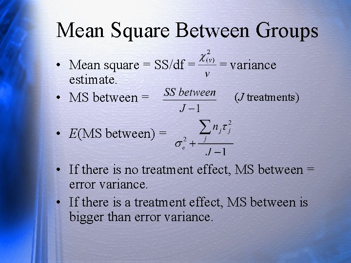 Mean Square Between Groups • Mean square = SS/df = estimate. • MS between