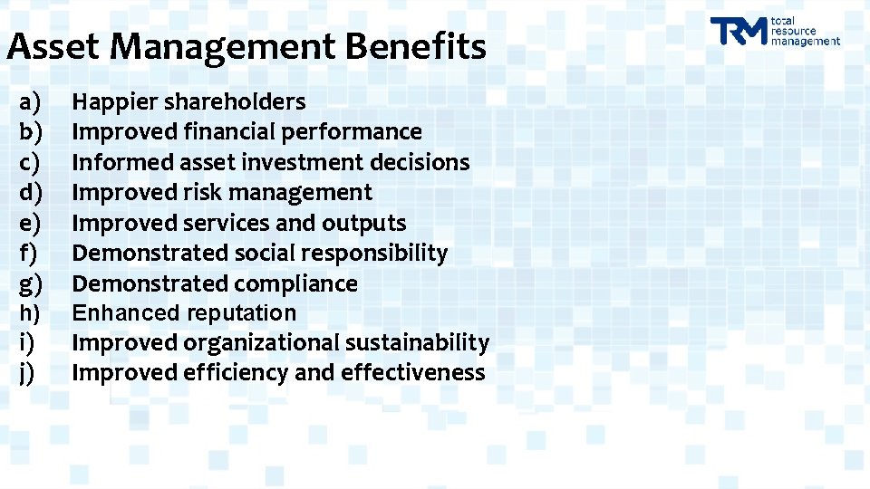 Asset Management Benefits a) b) c) d) e) f) g) Happier shareholders Improved financial