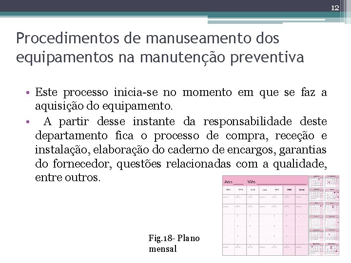 12 Procedimentos de manuseamento dos equipamentos na manutenção preventiva • Este processo inicia-se no 12 Procedimentos de manuseamento dos equipamentos na manutenção preventiva • Este processo inicia-se no