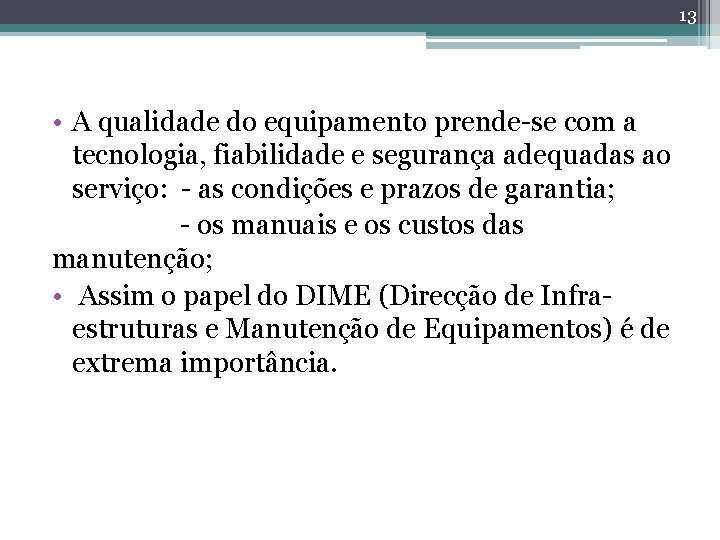 13 • A qualidade do equipamento prende-se com a tecnologia, fiabilidade e segurança adequadas