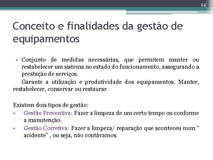 14 Conceito e finalidades da gestão de equipamentos • Conjunto de medidas necessárias, que