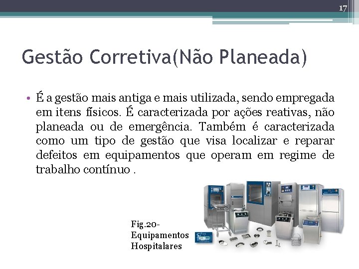 17 Gestão Corretiva(Não Planeada) • É a gestão mais antiga e mais utilizada, sendo