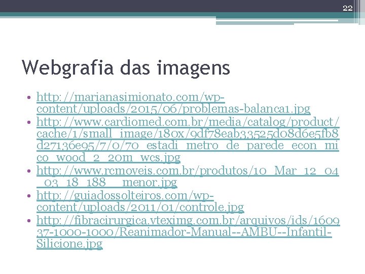22 Webgrafia das imagens • http: //marianasimionato. com/wpcontent/uploads/2015/06/problemas-balanca 1. jpg • http: //www. cardiomed. 22 Webgrafia das imagens • http: //marianasimionato. com/wpcontent/uploads/2015/06/problemas-balanca 1. jpg • http: //www. cardiomed.
