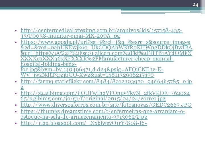 24 • http: //centermedical. vteximg. com. br/arquivos/ids/157158 -435435/0038 -monitor-emai-MX-200 A. jpg • https: //www.