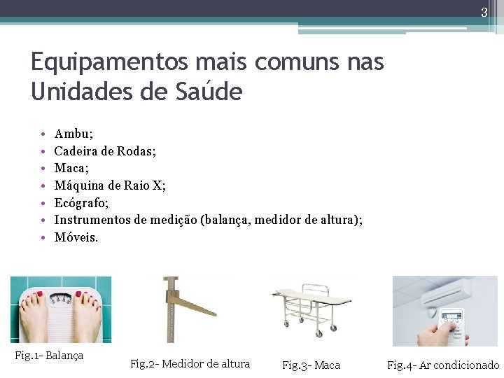 3 Equipamentos mais comuns nas Unidades de Saúde • • Ambu; Cadeira de Rodas;