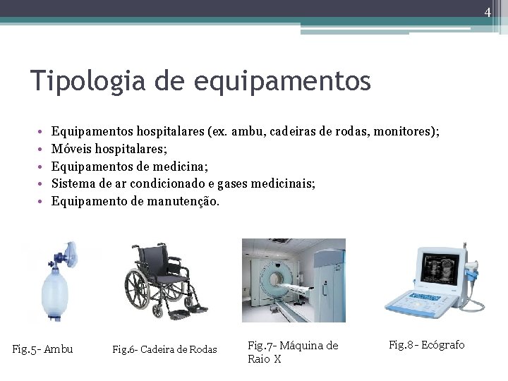 4 Tipologia de equipamentos • • • Equipamentos hospitalares (ex. ambu, cadeiras de rodas, 4 Tipologia de equipamentos • • • Equipamentos hospitalares (ex. ambu, cadeiras de rodas,