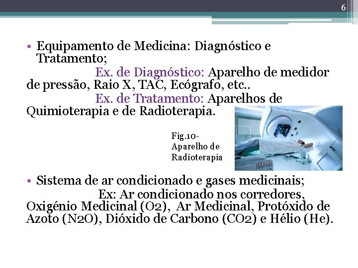 6 • Equipamento de Medicina: Diagnóstico e Tratamento; Ex. de Diagnóstico: Aparelho de medidor