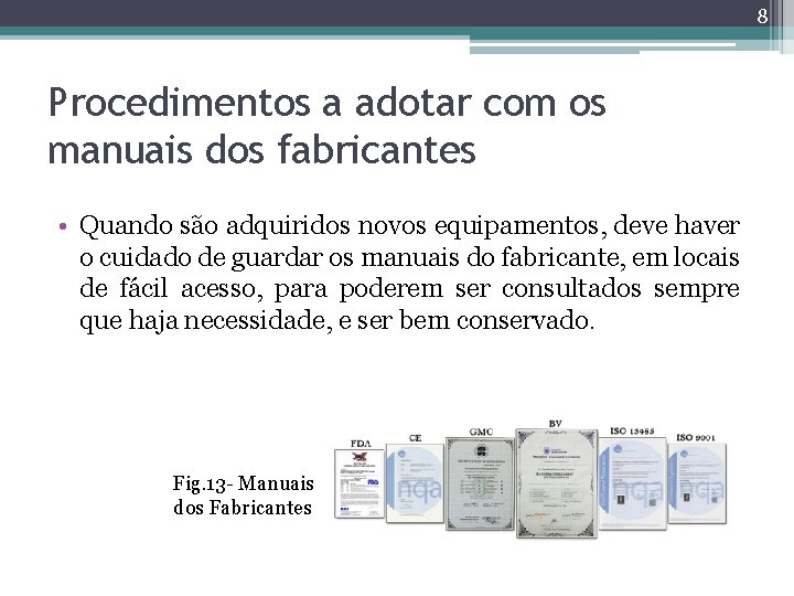 8 Procedimentos a adotar com os manuais dos fabricantes • Quando são adquiridos novos