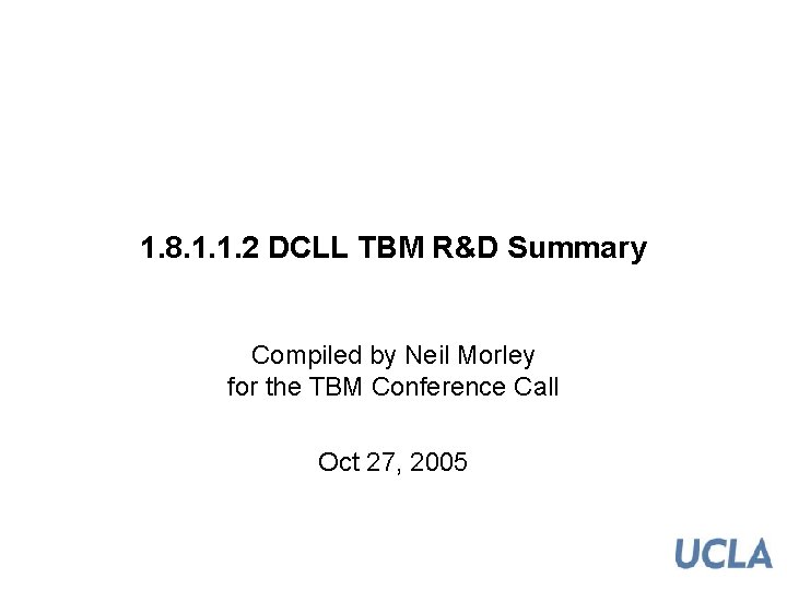 1. 8. 1. 1. 2 DCLL TBM R&D Summary Compiled by Neil Morley for