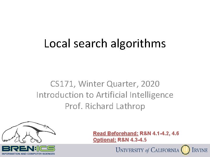 Local search algorithms CS 171, Winter Quarter, 2020 Introduction to Artificial Intelligence Prof. Richard Local search algorithms CS 171, Winter Quarter, 2020 Introduction to Artificial Intelligence Prof. Richard