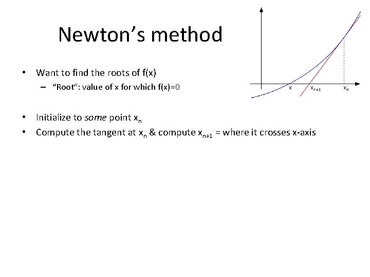 Newton’s method • Want to find the roots of f(x) – “Root”: value of Newton’s method • Want to find the roots of f(x) – “Root”: value of