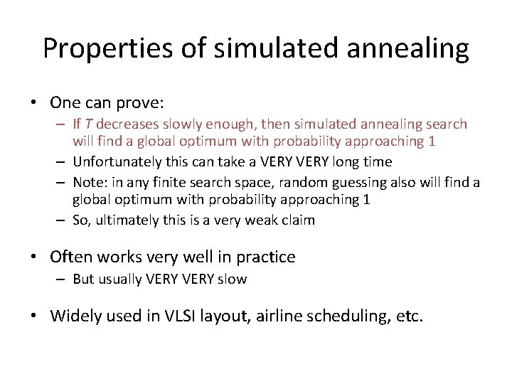 Properties of simulated annealing • One can prove: – If T decreases slowly enough, Properties of simulated annealing • One can prove: – If T decreases slowly enough,