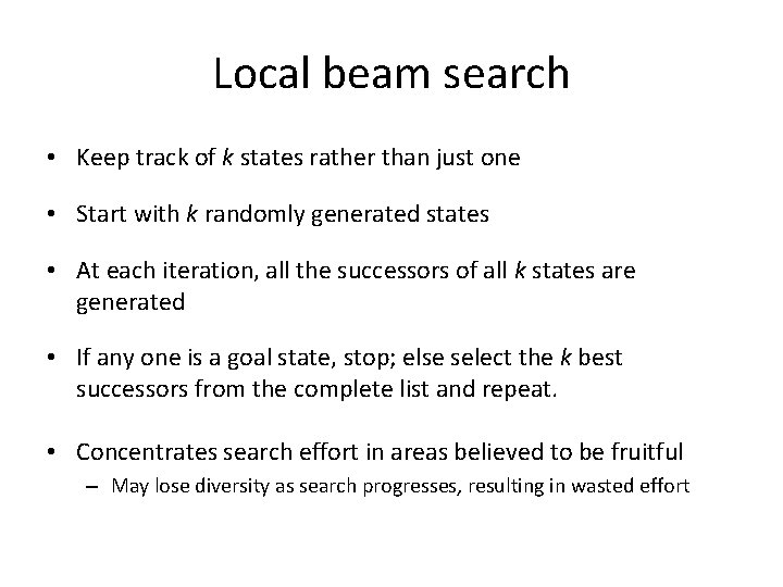 Local beam search • Keep track of k states rather than just one • Local beam search • Keep track of k states rather than just one •