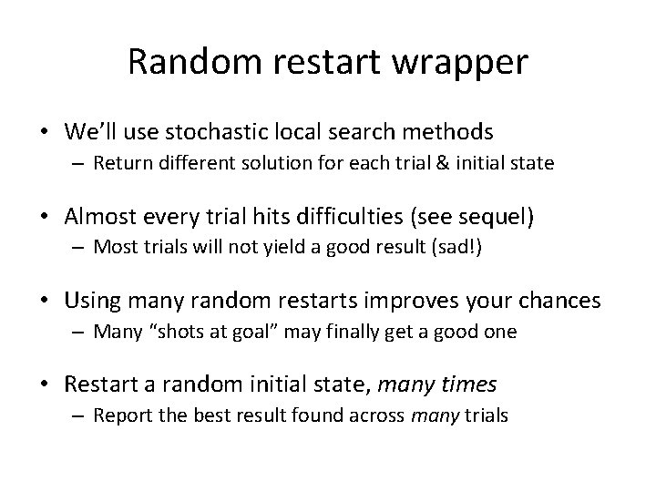 Random restart wrapper • We’ll use stochastic local search methods – Return different solution Random restart wrapper • We’ll use stochastic local search methods – Return different solution