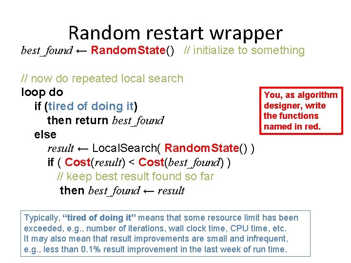 Random restart wrapper best_found ← Random. State() // initialize to something // now do Random restart wrapper best_found ← Random. State() // initialize to something // now do