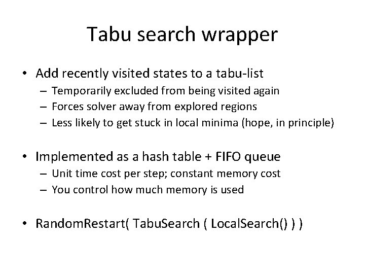 Tabu search wrapper • Add recently visited states to a tabu-list – Temporarily excluded Tabu search wrapper • Add recently visited states to a tabu-list – Temporarily excluded