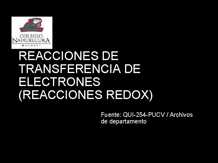 REACCIONES DE TRANSFERENCIA DE ELECTRONES (REACCIONES REDOX) Fuente: QUI-254 -PUCV / Archivos de departamento