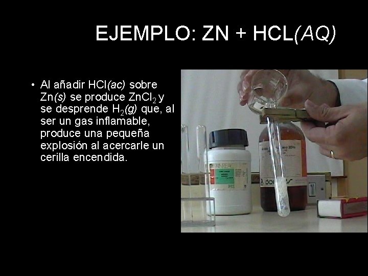 EJEMPLO: ZN + HCL(AQ) • Al añadir HCl(ac) sobre Zn(s) se produce Zn. Cl