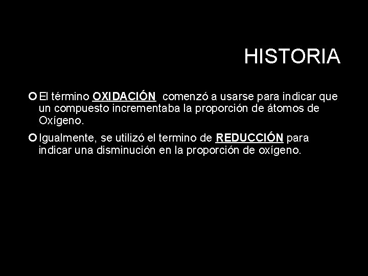 HISTORIA El término OXIDACIÓN comenzó a usarse para indicar que un compuesto incrementaba la