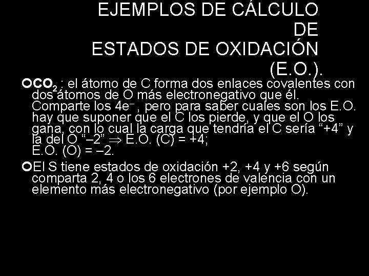 EJEMPLOS DE CÁLCULO DE ESTADOS DE OXIDACIÓN (E. O. ). CO 2 : el