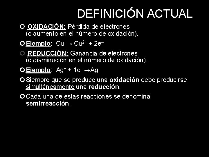 DEFINICIÓN ACTUAL OXIDACIÓN: Pérdida de electrones (o aumento en el número de oxidación). Ejemplo:
