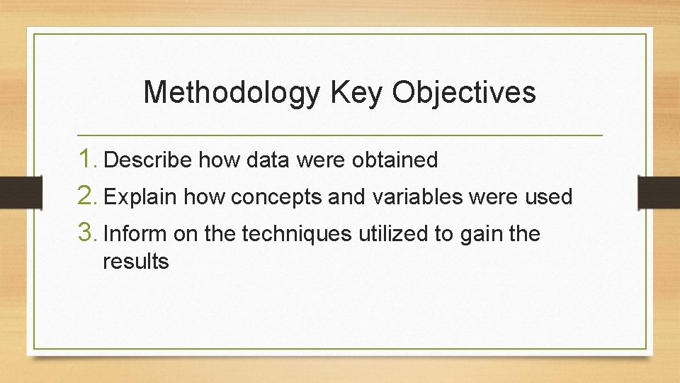 Methodology Key Objectives 1. Describe how data were obtained 2. Explain how concepts and