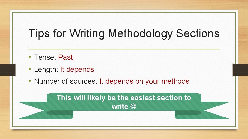 Tips for Writing Methodology Sections • Tense: Past • Length: It depends • Number
