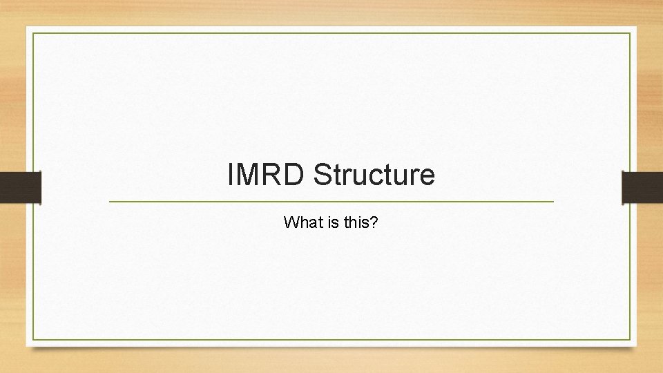 IMRD Structure What is this? 