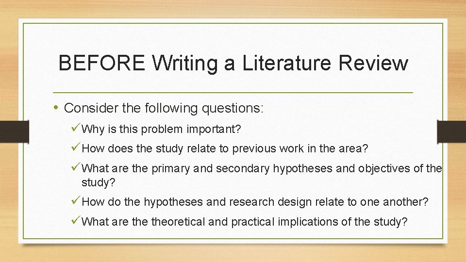 BEFORE Writing a Literature Review • Consider the following questions: üWhy is this problem