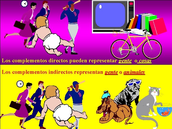 Los complementos directos pueden representar gente o cosas Los complementos indirectos representan gente o
