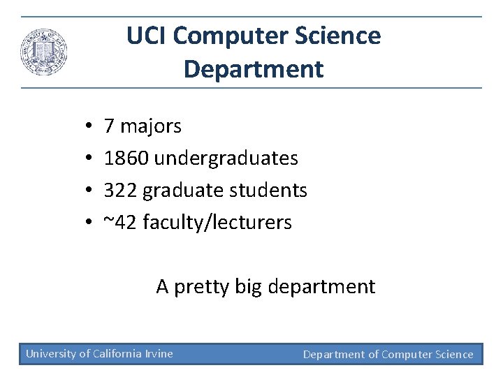 UCI Computer Science Department • • 7 majors 1860 undergraduates 322 graduate students ~42