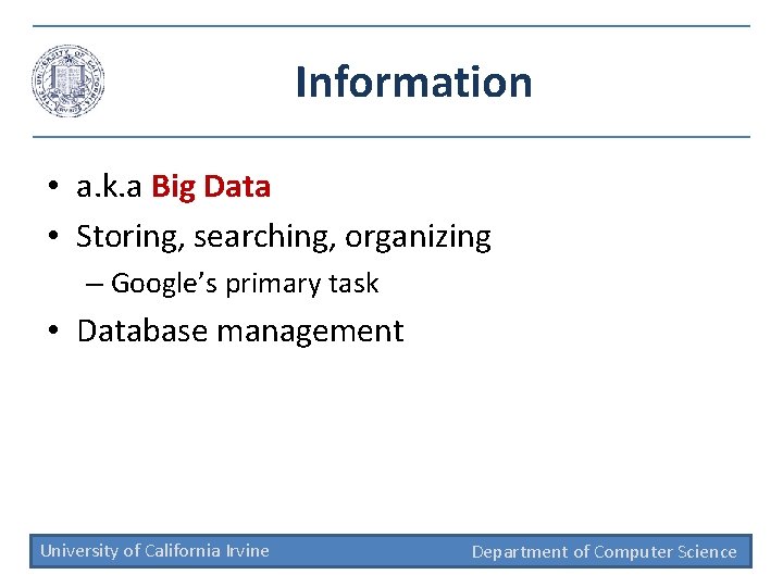 Information • a. k. a Big Data • Storing, searching, organizing – Google’s primary