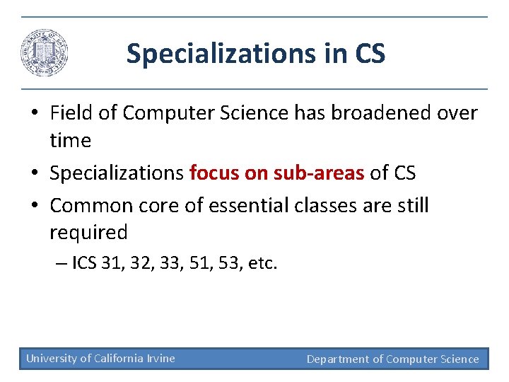 Specializations in CS • Field of Computer Science has broadened over time • Specializations