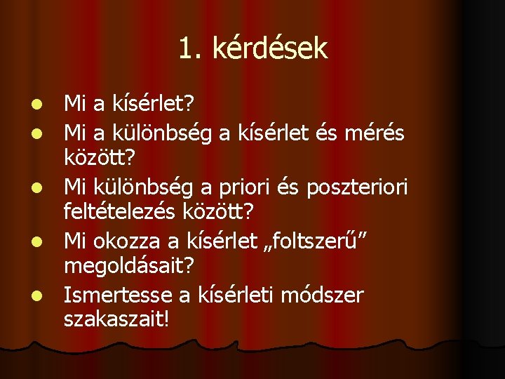 1. kérdések l l l Mi a kísérlet? Mi a különbség a kísérlet és