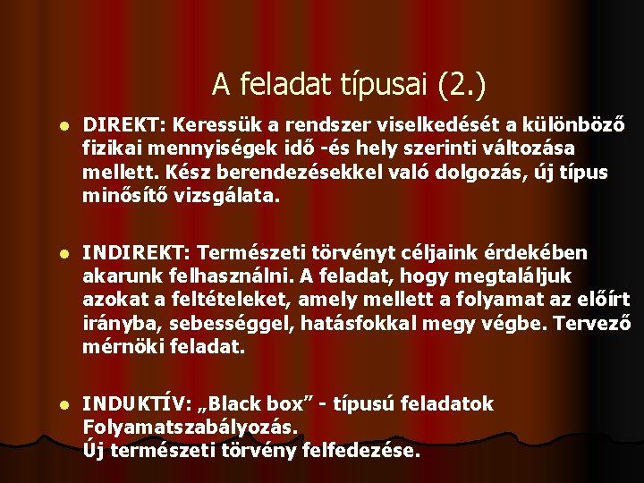 A feladat típusai (2. ) l DIREKT: Keressük a rendszer viselkedését a különböző fizikai