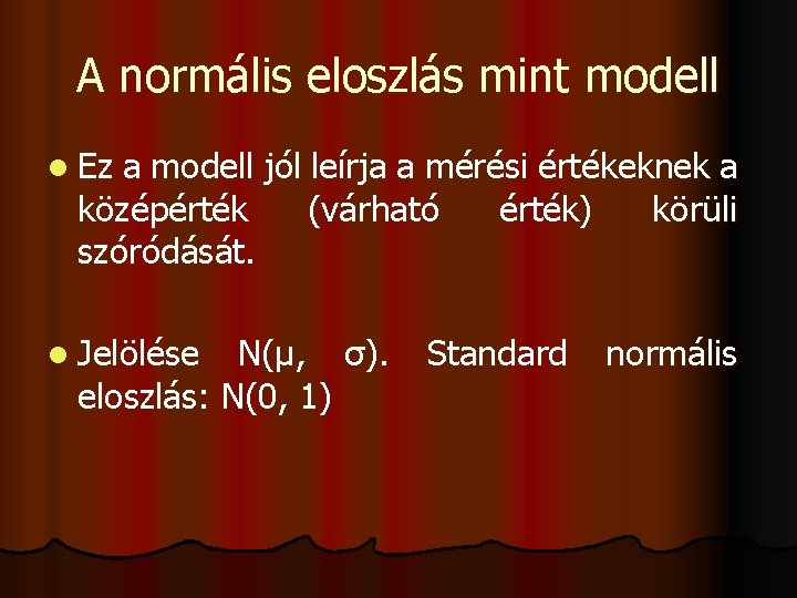 A normális eloszlás mint modell l Ez a modell jól leírja a mérési értékeknek