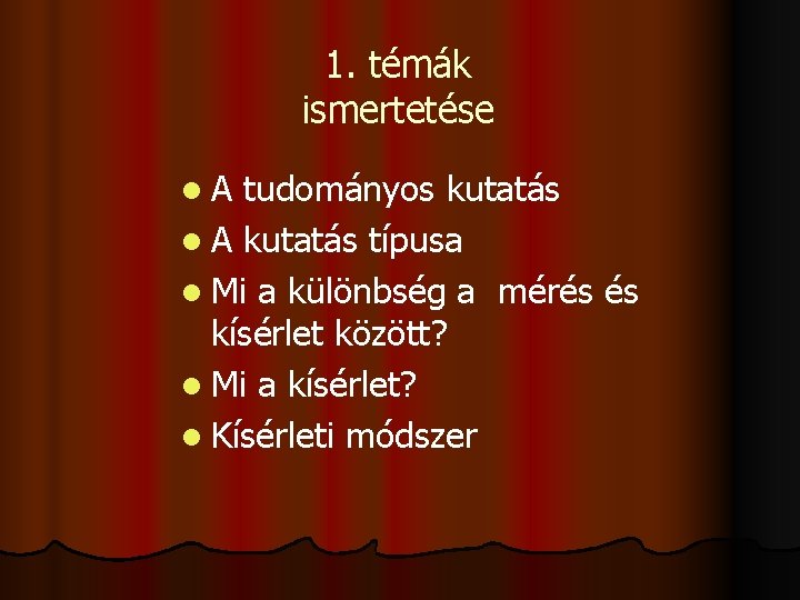 1. témák ismertetése l. A tudományos kutatás l A kutatás típusa l Mi a