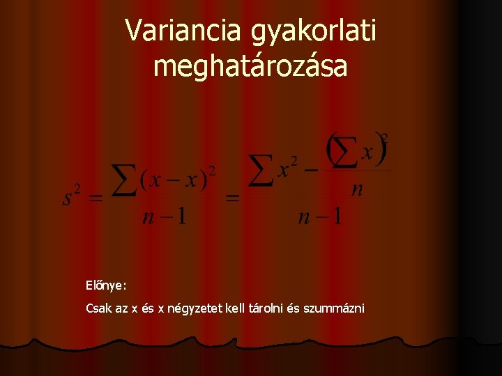 Variancia gyakorlati meghatározása Előnye: Csak az x és x négyzetet kell tárolni és szummázni
