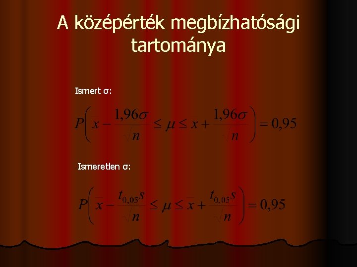 A középérték megbízhatósági tartománya Ismert σ: Ismeretlen σ: 