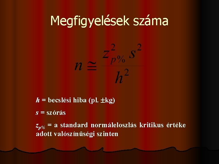 Megfigyelések száma h = becslési hiba (pl. kg) s = szórás zp% = a