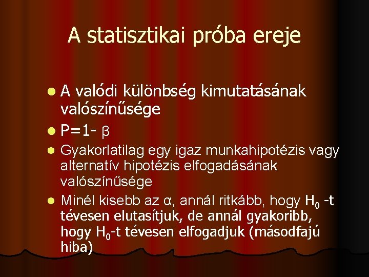 A statisztikai próba ereje l. A valódi különbség kimutatásának valószínűsége l P=1 - β