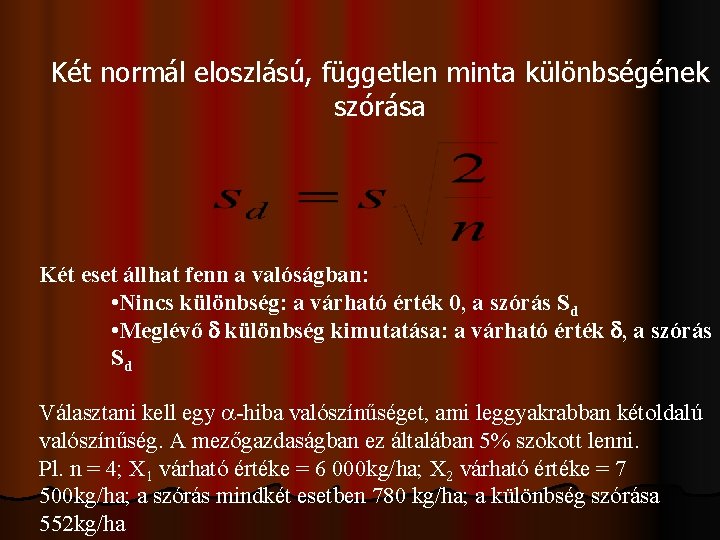 Két normál eloszlású, független minta különbségének szórása Két eset állhat fenn a valóságban: •