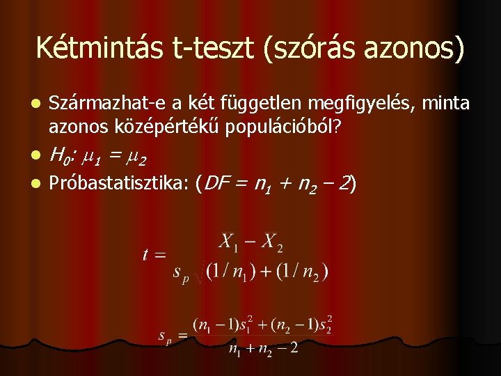 Kétmintás t-teszt (szórás azonos) l Származhat-e a két független megfigyelés, minta azonos középértékű populációból?