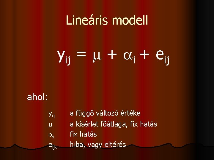 Lineáris modell yij = + i + eij ahol: yij i eijk a függő