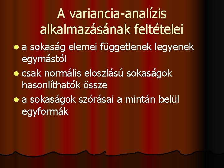 A variancia-analízis alkalmazásának feltételei la sokaság elemei függetlenek legyenek egymástól l csak normális eloszlású
