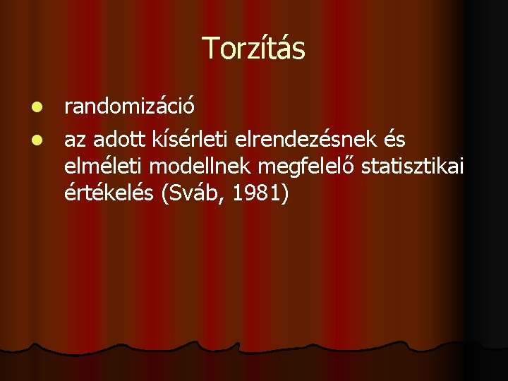 Torzítás randomizáció l az adott kísérleti elrendezésnek és elméleti modellnek megfelelő statisztikai értékelés (Sváb,