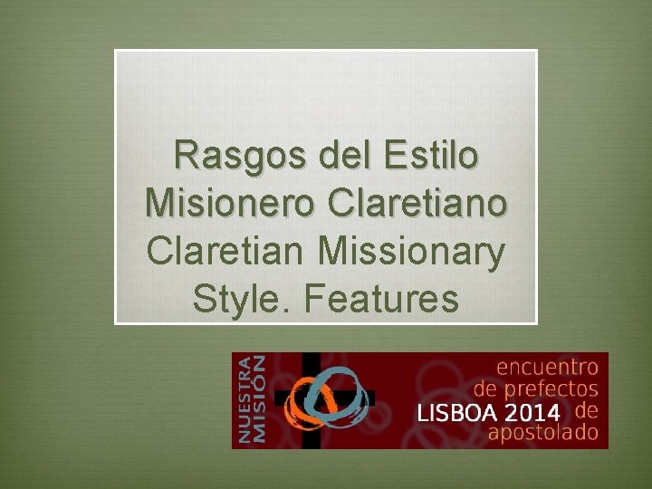 Rasgos del Estilo Misionero Claretian Missionary Style. Features 