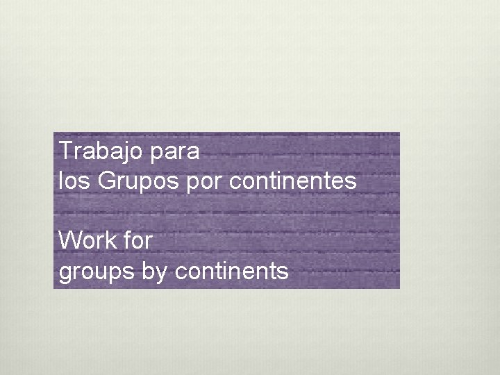 Trabajo para los Grupos por continentes Work for groups by continents 